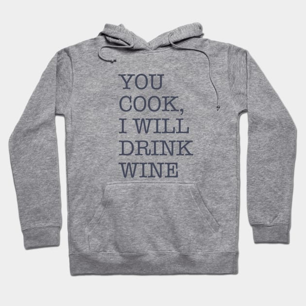 You Cook I Drink Wine Hoodie by JunkyDotCom